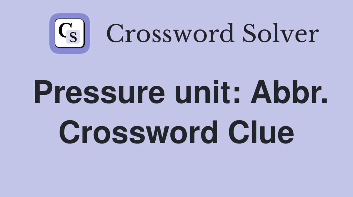 Pressure unit: Abbr. Crossword Clue