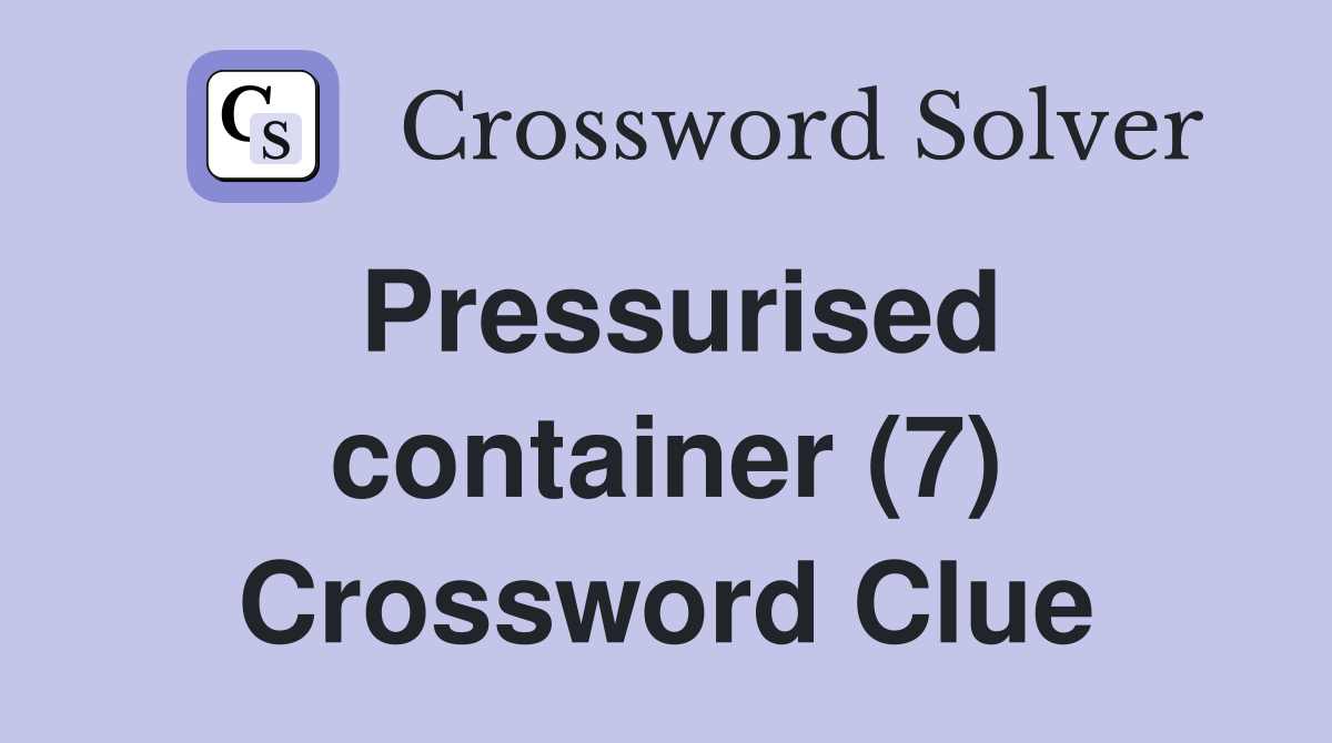 Pressurised container (7) Crossword Clue