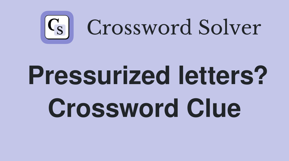 Pressurized letters? Crossword Clue