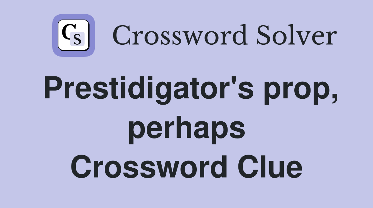 Prestidigator's prop, perhaps Crossword Clue