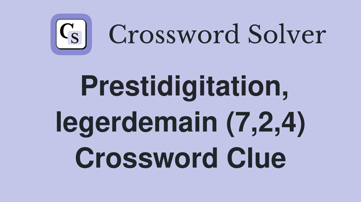 Prestidigitation, legerdemain (7,2,4) Crossword Clue