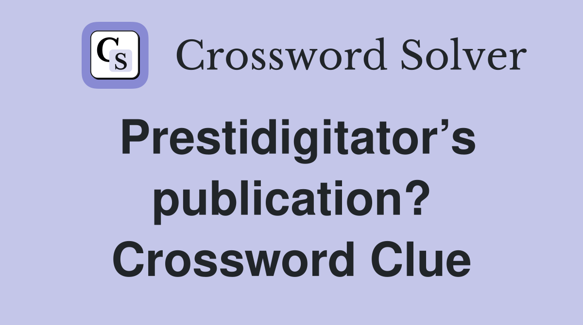 Prestidigitator’s publication? Crossword Clue