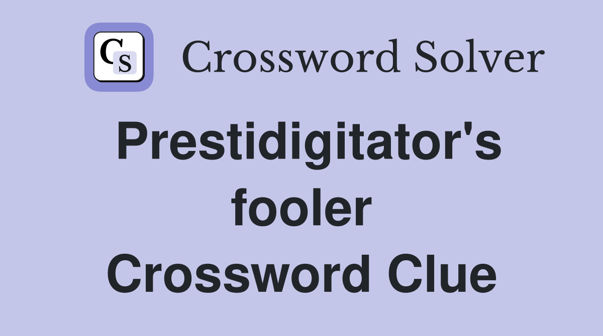 Prestidigitator's fooler Crossword Clue