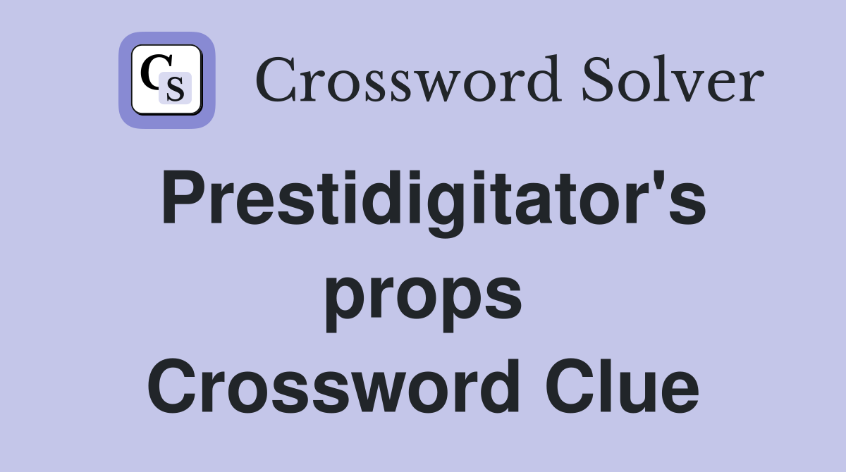 Prestidigitator's props Crossword Clue