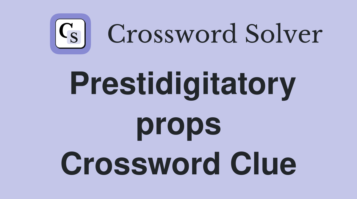 Prestidigitatory props Crossword Clue