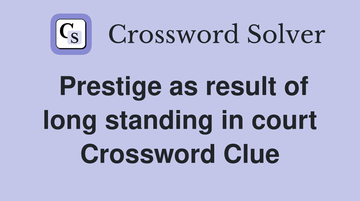 Prestige as result of long standing in court Crossword Clue