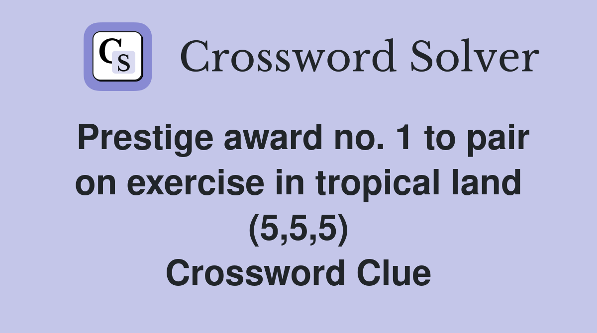 Prestige award no. 1 to pair on exercise in tropical land (5,5,5) Crossword Clue