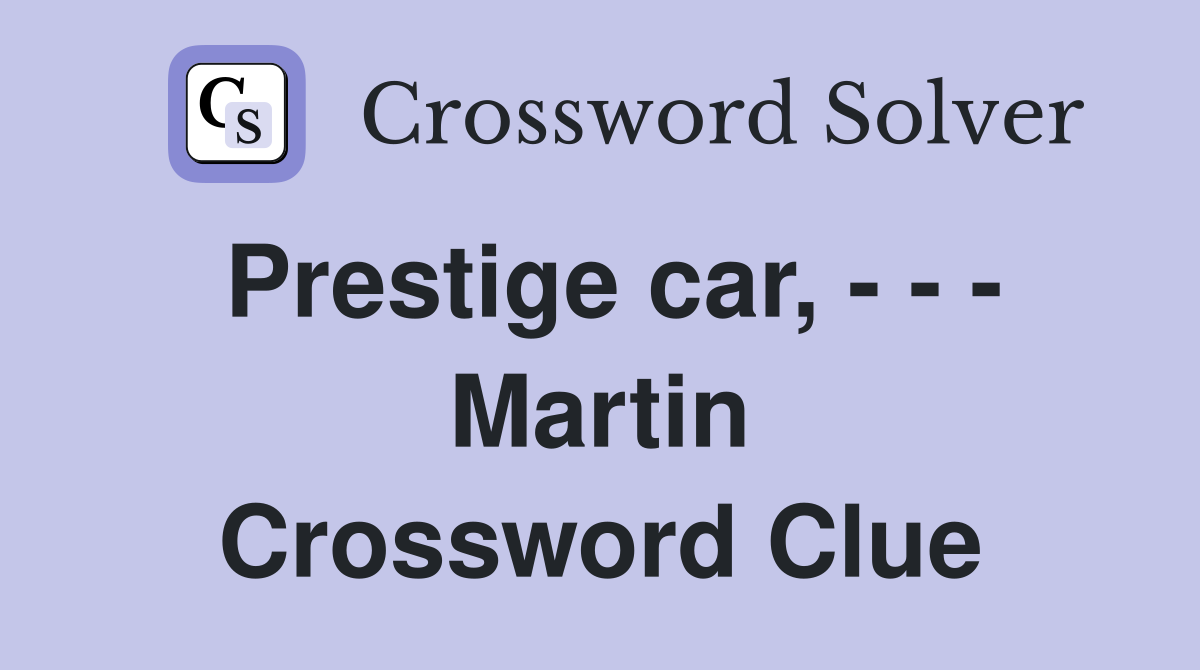 Prestige car, - - - Martin Crossword Clue