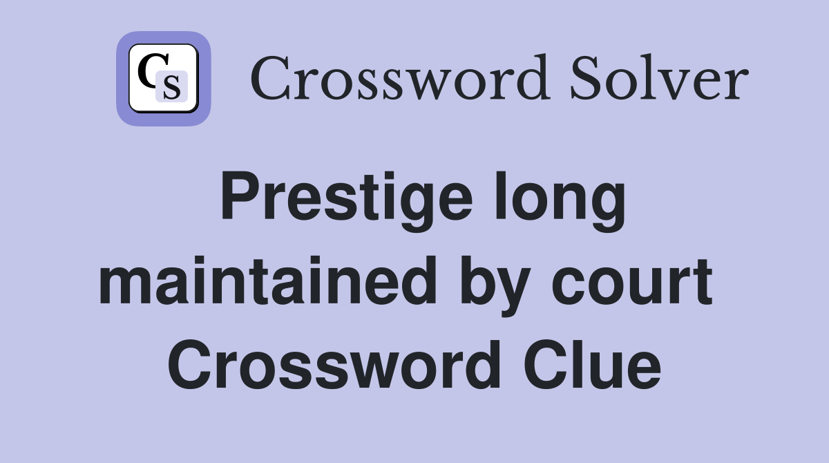 Prestige long maintained by court  Crossword Clue