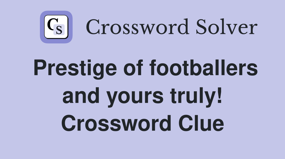 Prestige of footballers and yours truly! Crossword Clue