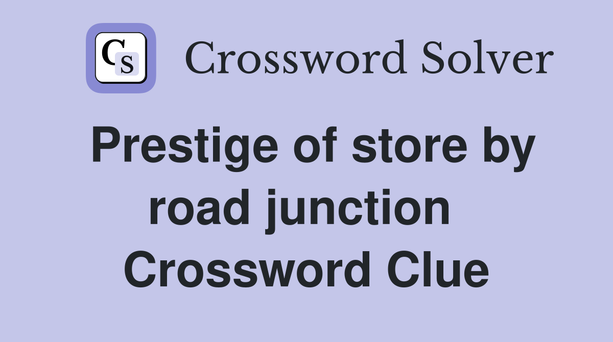 Prestige of store by road junction  Crossword Clue