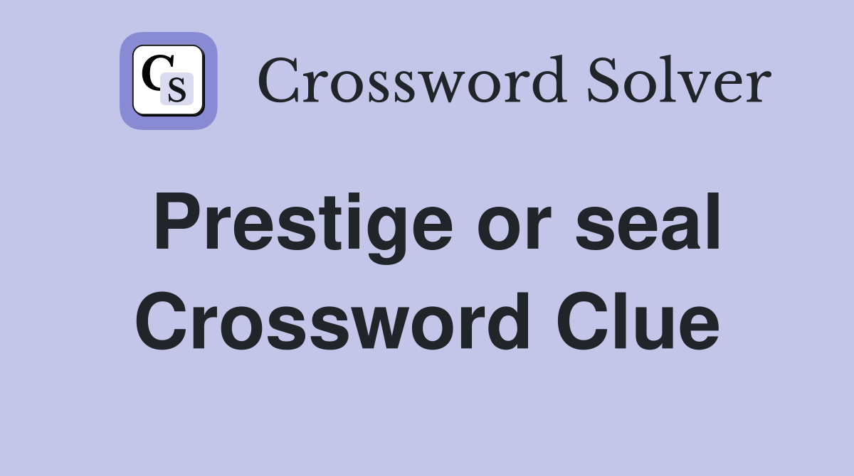 Prestige or seal Crossword Clue