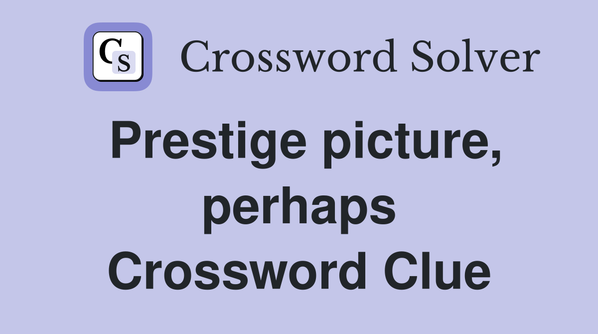 Prestige picture, perhaps Crossword Clue