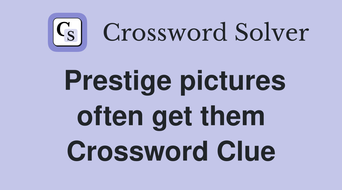 Prestige pictures often get them Crossword Clue