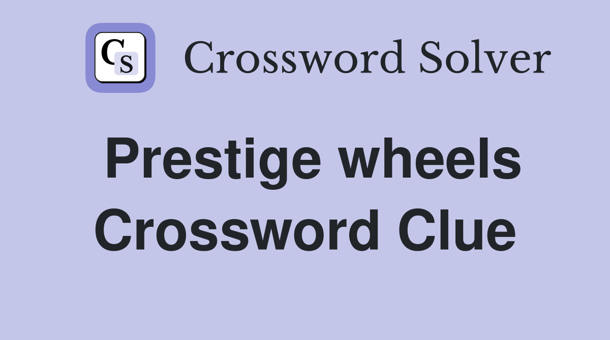 Prestige wheels Crossword Clue