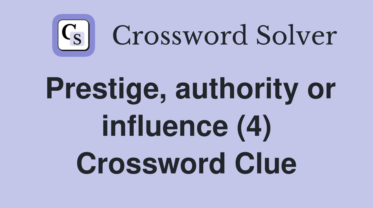 Prestige, authority or influence (4) Crossword Clue