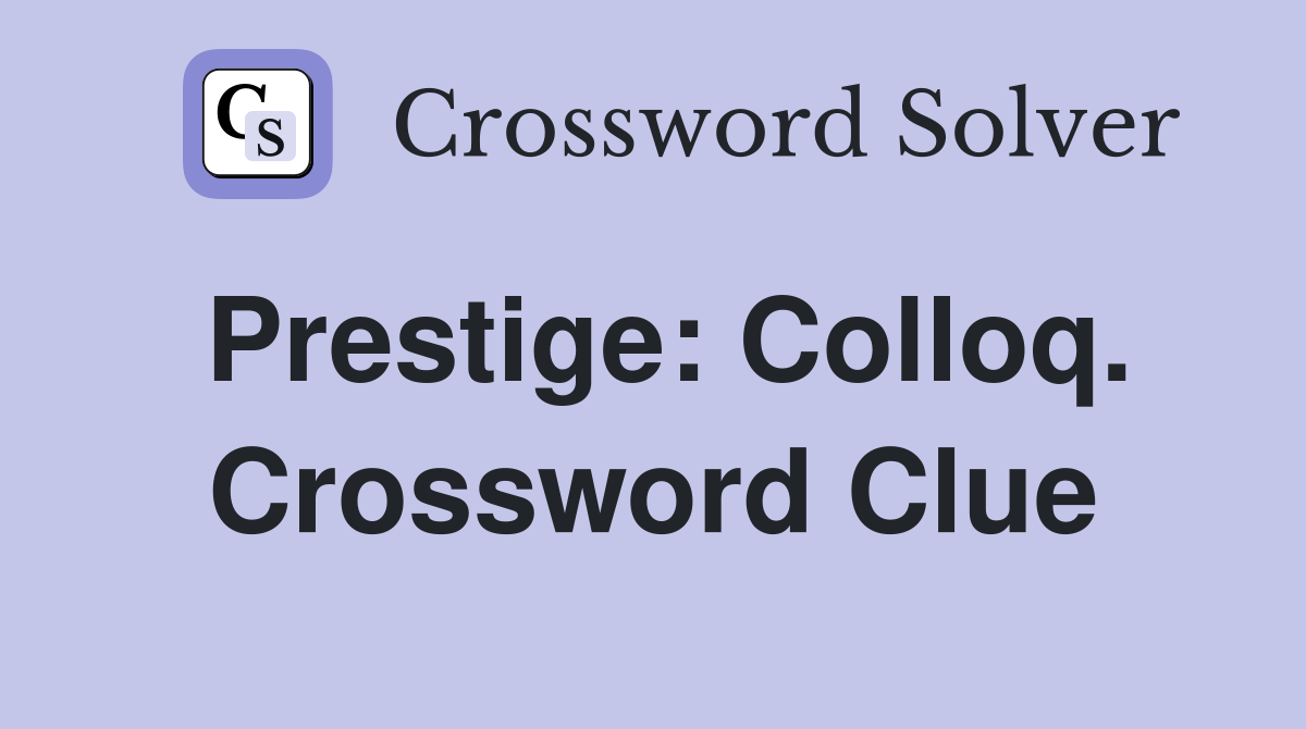 Prestige: Colloq. Crossword Clue
