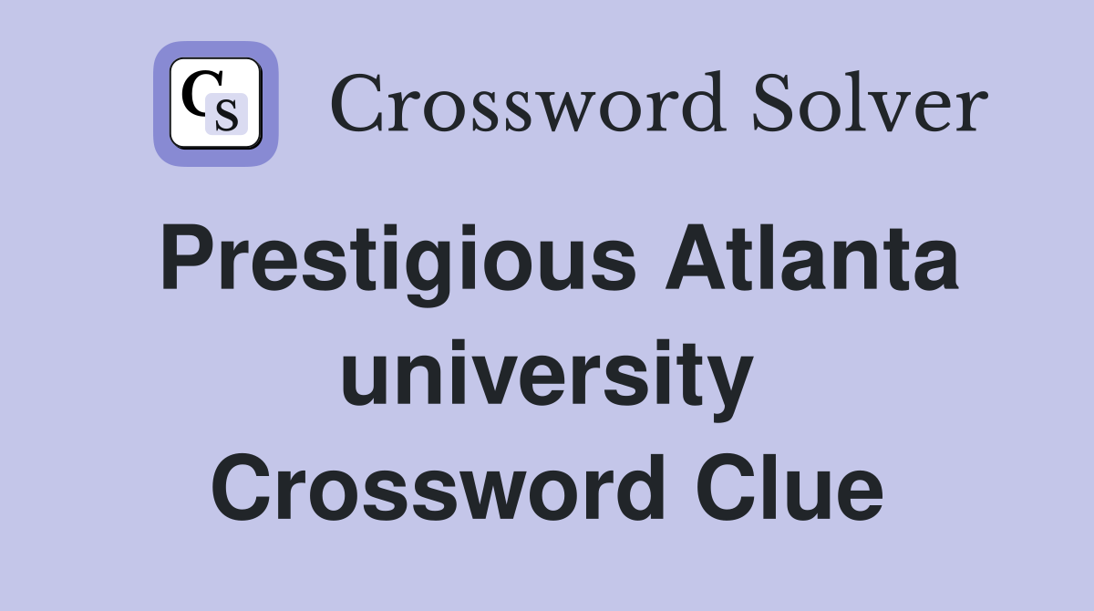 Prestigious Atlanta university Crossword Clue