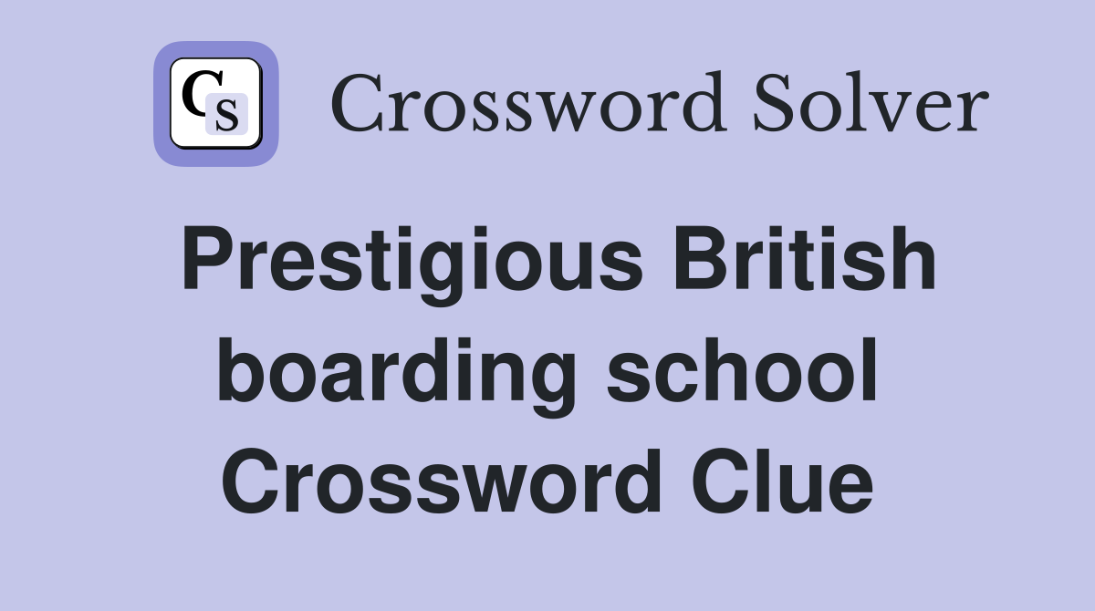 Prestigious British boarding school Crossword Clue