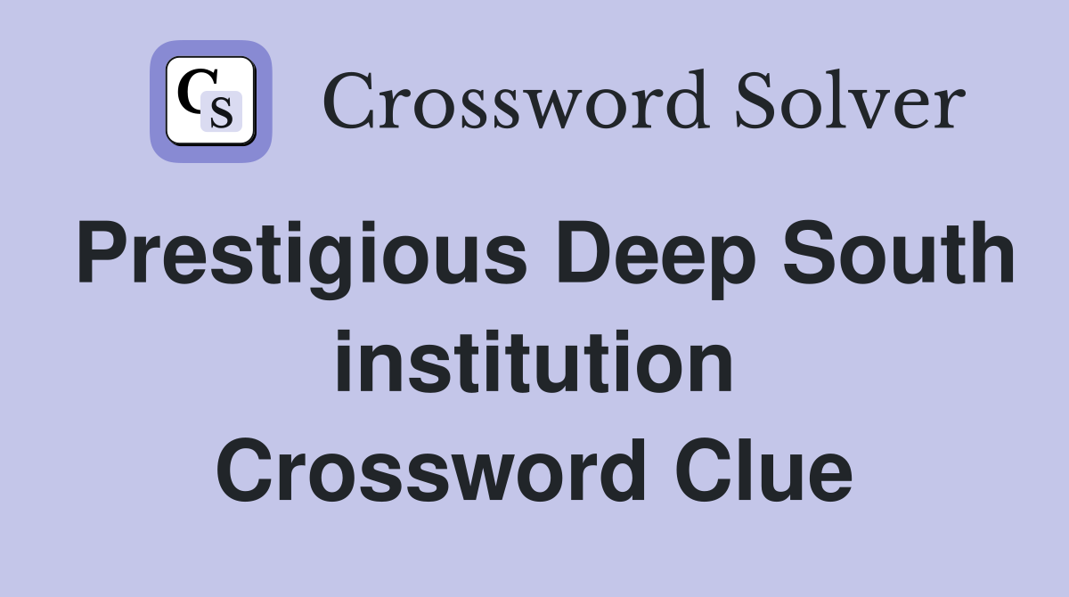 Prestigious Deep South institution Crossword Clue