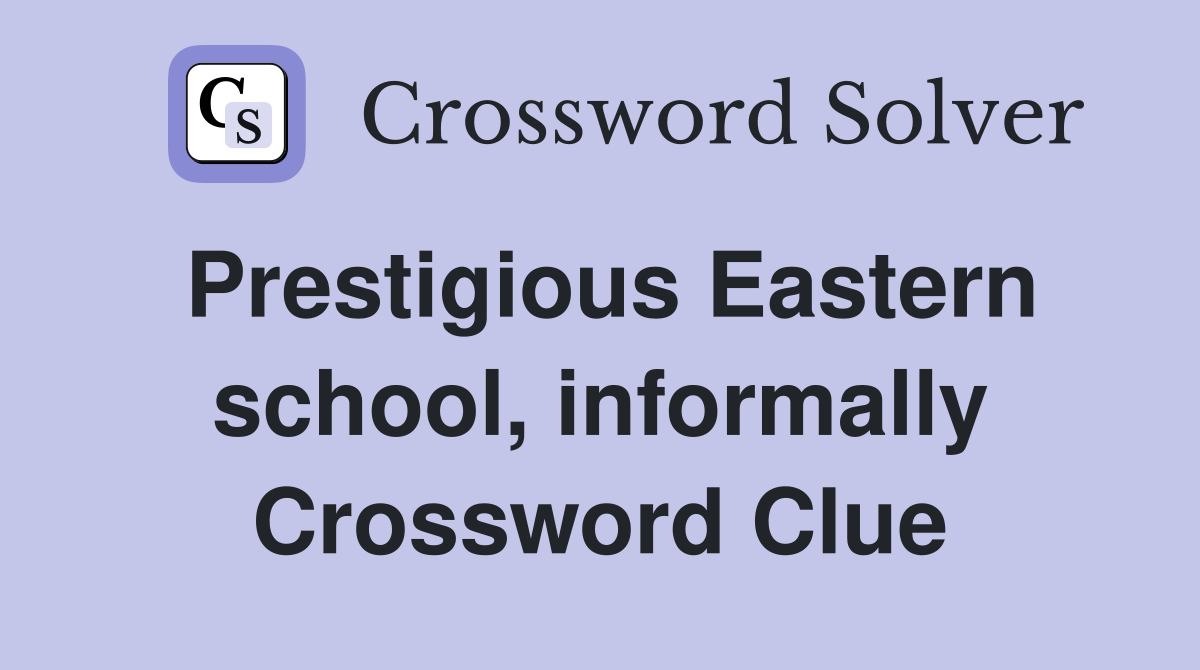 Prestigious Eastern school, informally Crossword Clue