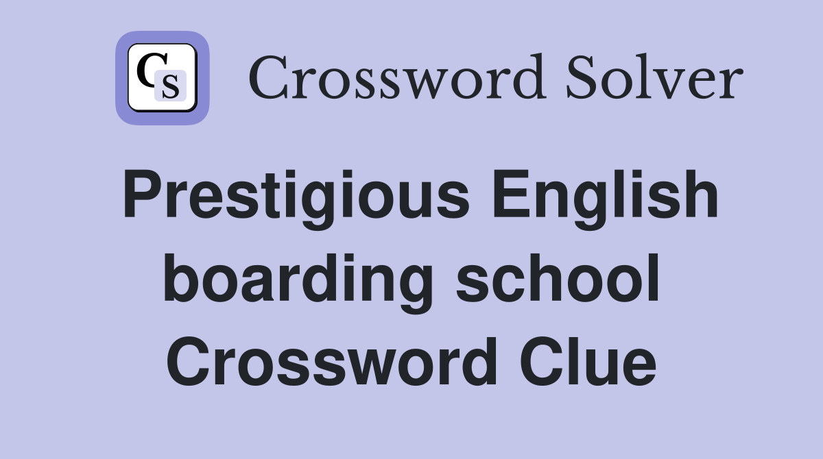 Prestigious English boarding school Crossword Clue