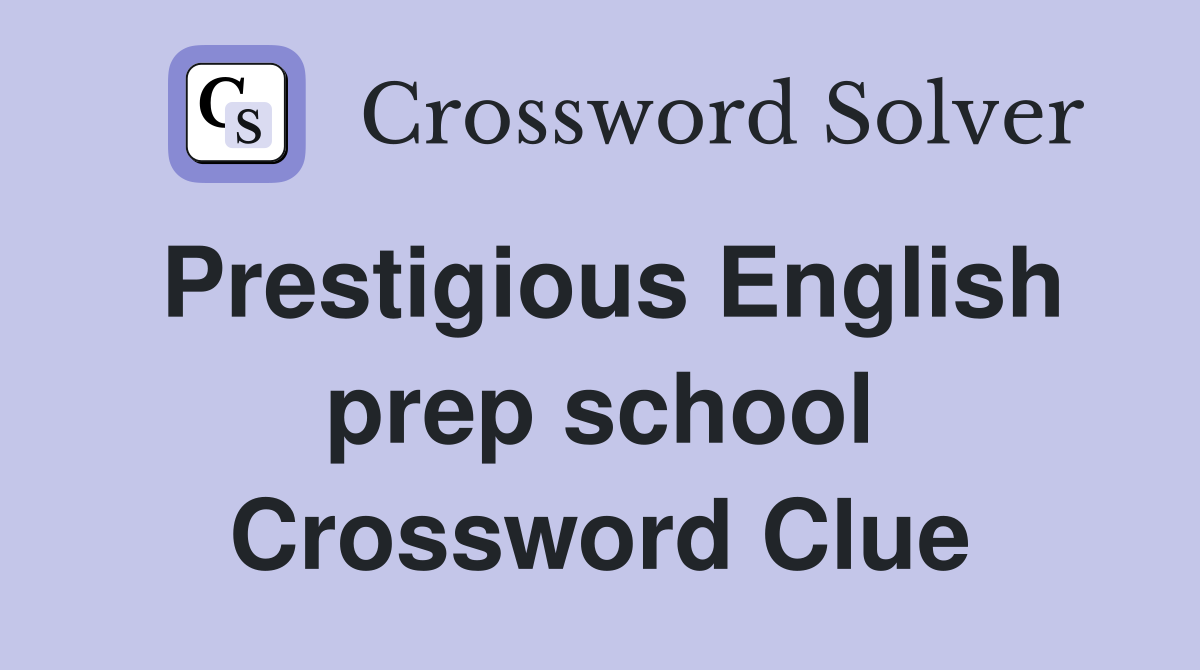 Prestigious English prep school Crossword Clue