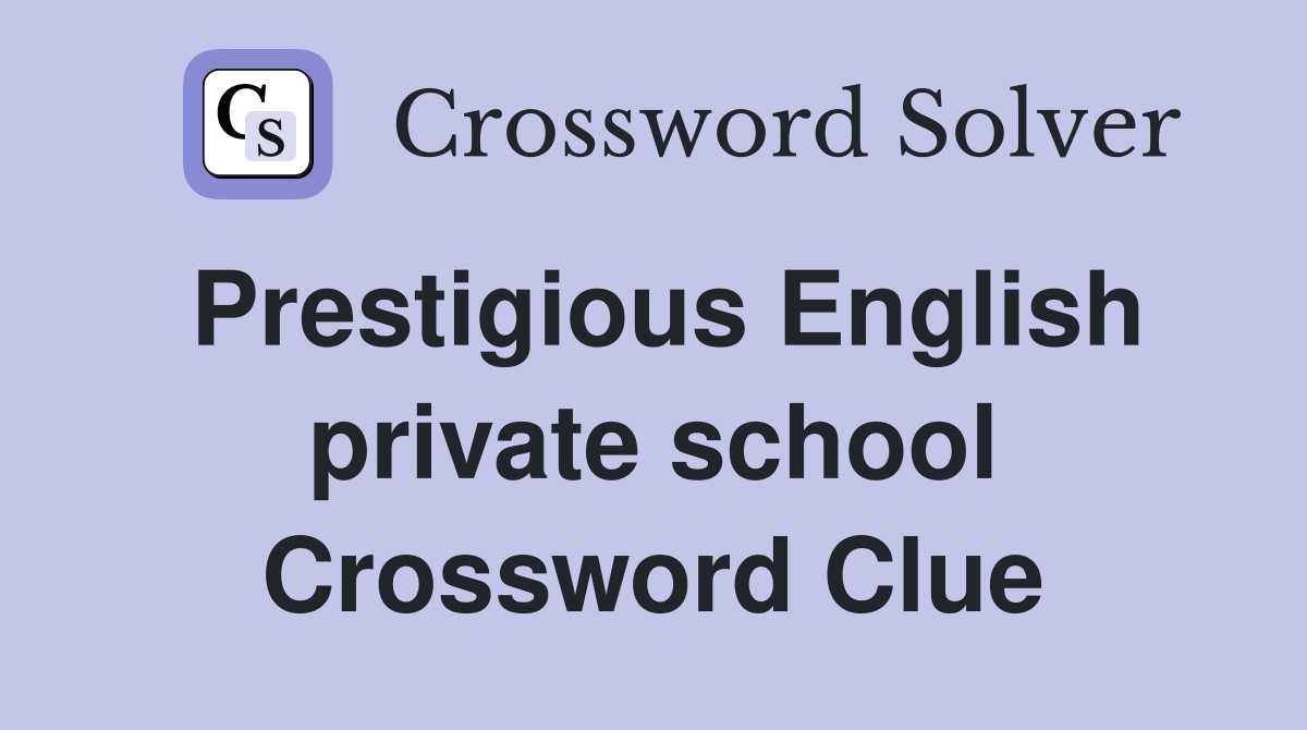 Prestigious English private school Crossword Clue