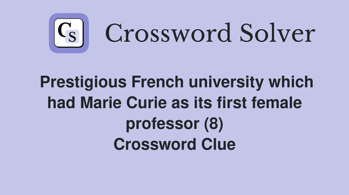 Prestigious French university which had Marie Curie as its first female professor (8) Crossword Clue