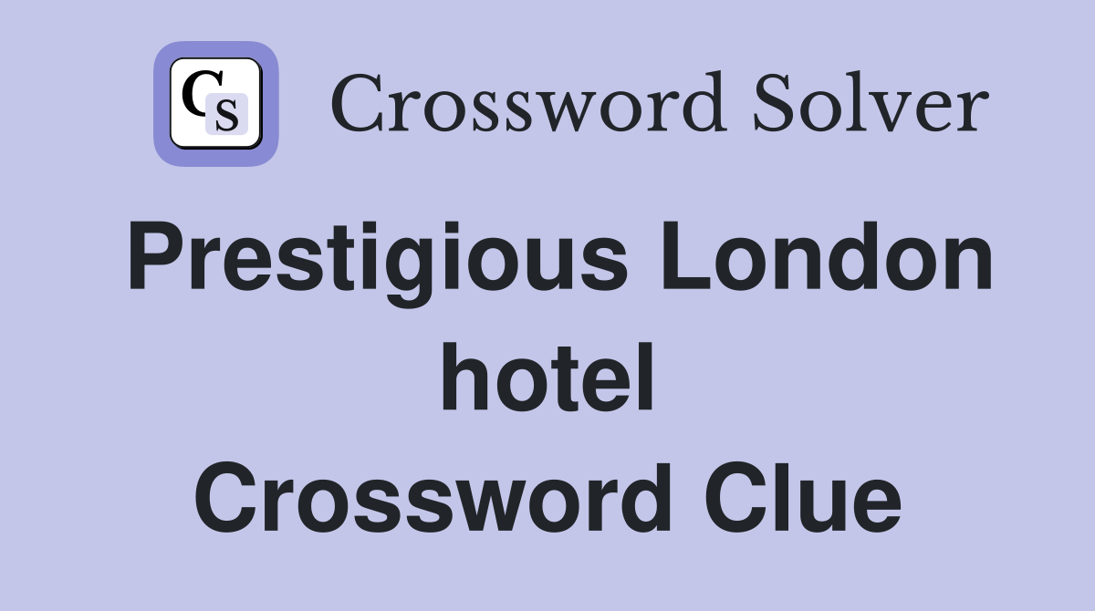 Prestigious London hotel Crossword Clue