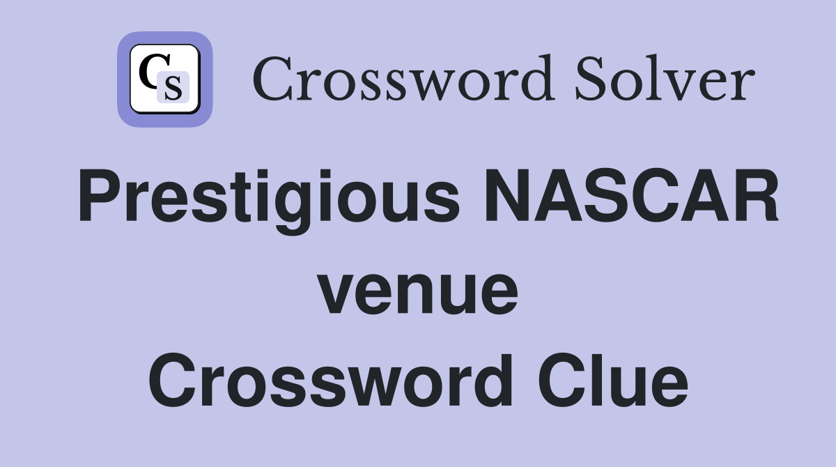 Prestigious NASCAR venue Crossword Clue