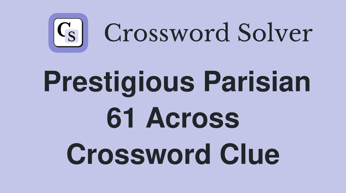 Prestigious Parisian 61 Across Crossword Clue Answers Crossword Solver