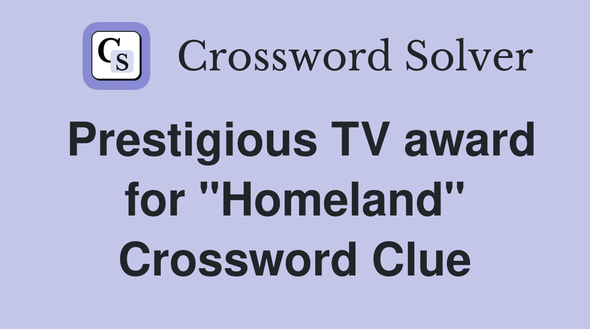 Prestigious TV award for "Homeland" Crossword Clue