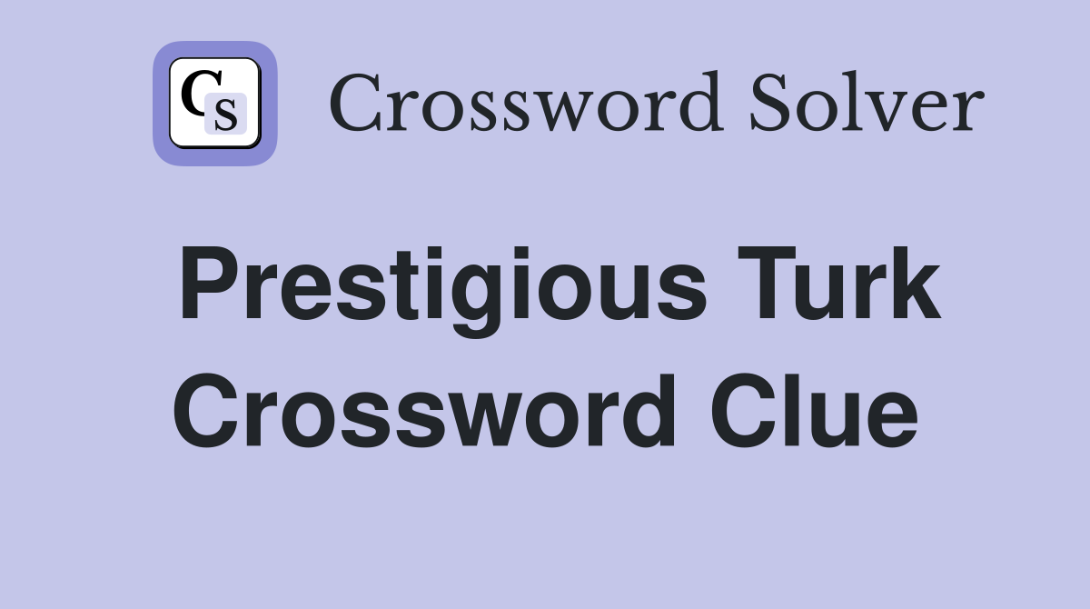 Prestigious Turk Crossword Clue