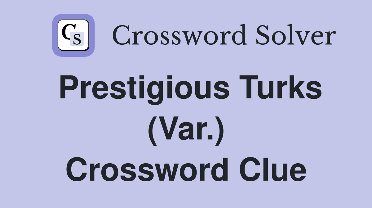 Prestigious Turks (Var.) Crossword Clue