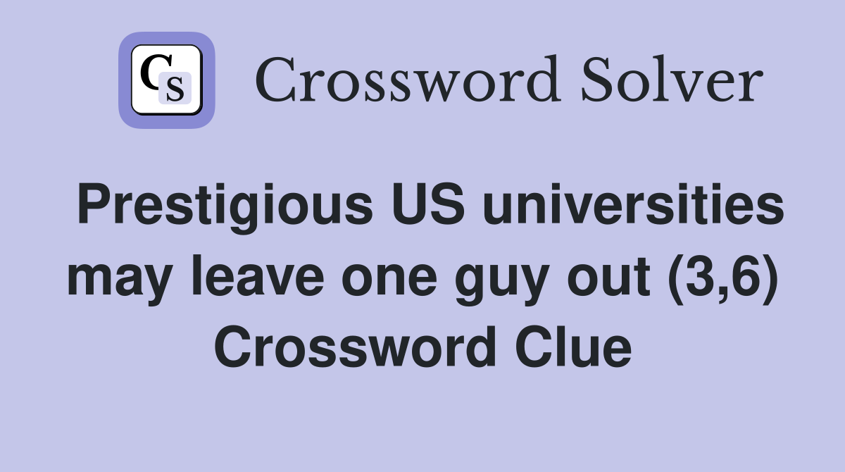 Prestigious US universities may leave one guy out (3,6) Crossword Clue