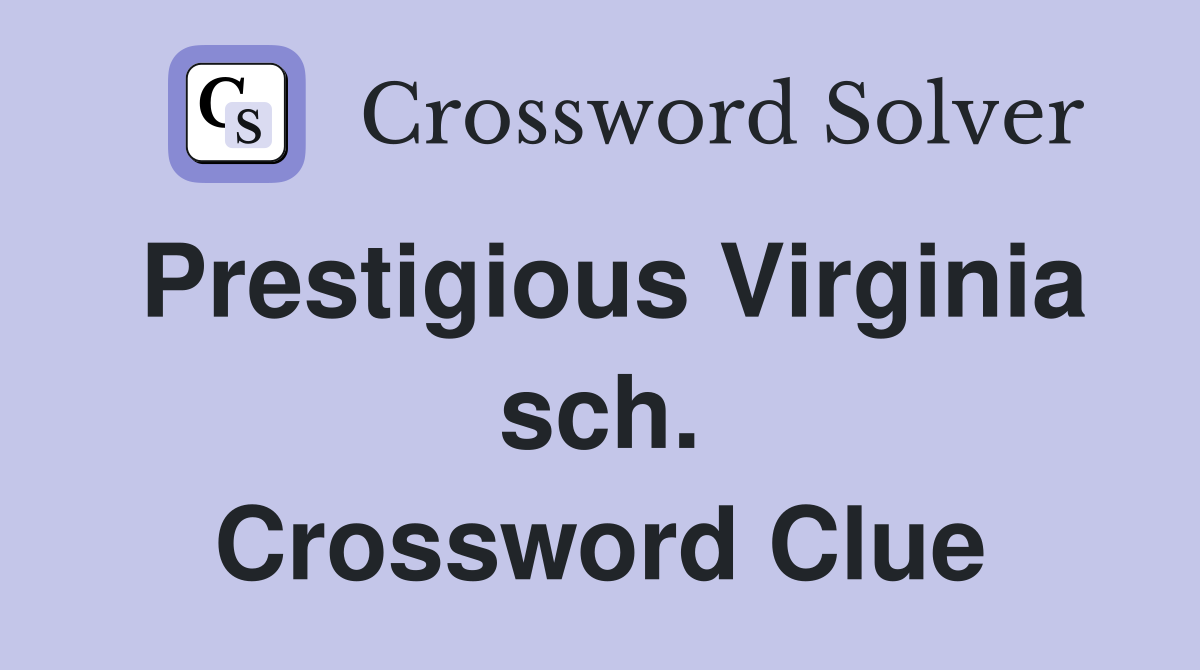 Prestigious Virginia sch. Crossword Clue