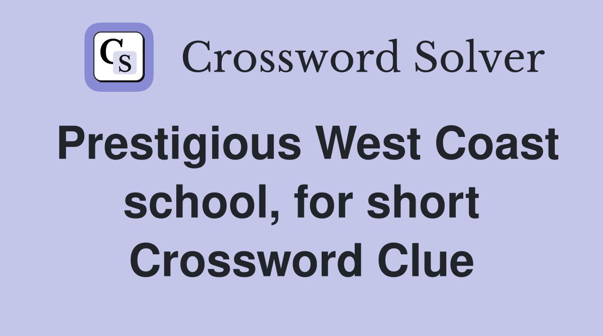 Prestigious West Coast school, for short Crossword Clue