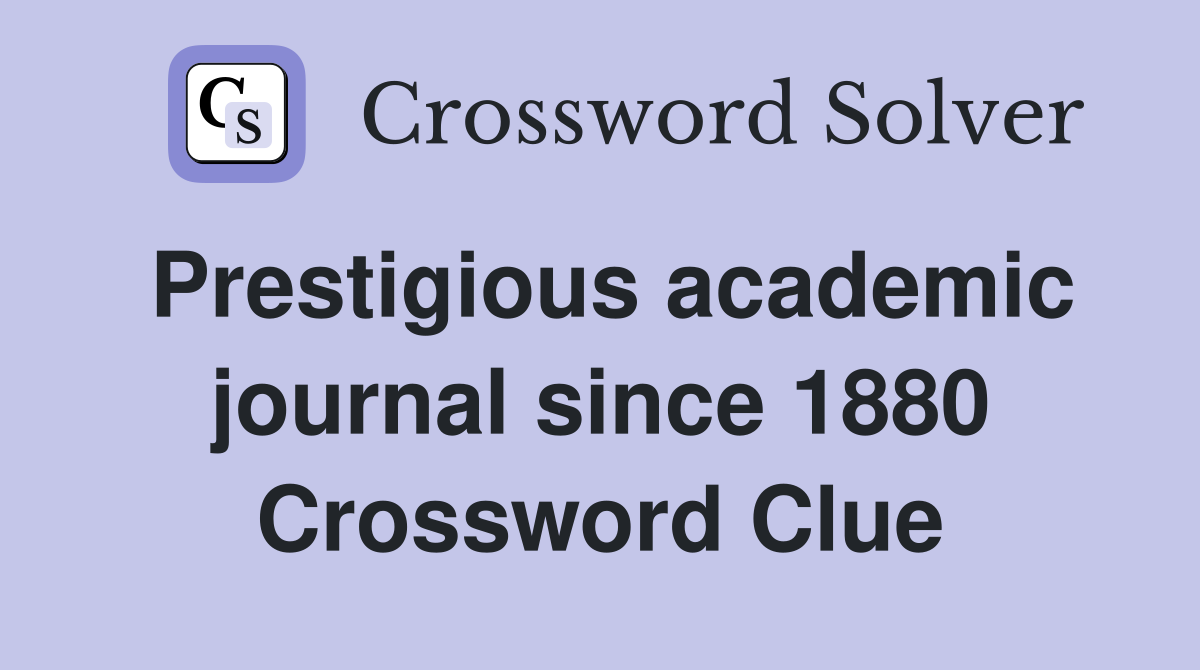 Prestigious academic journal since 1880 Crossword Clue