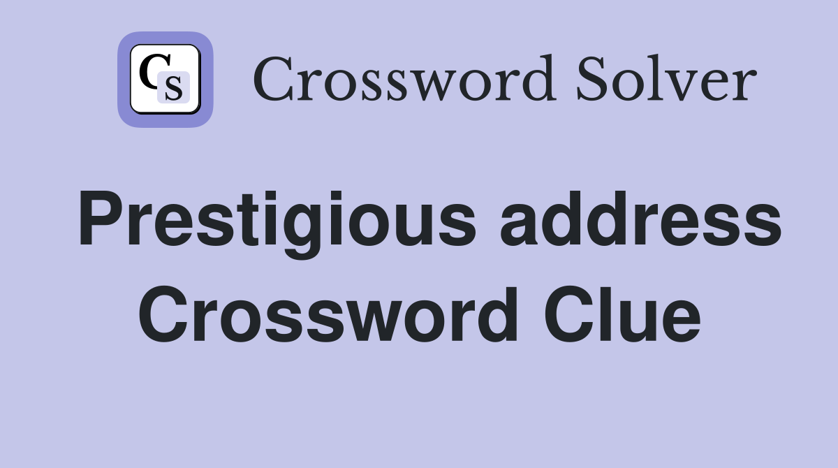 Prestigious address Crossword Clue