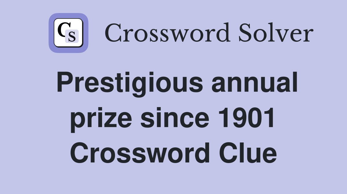 Prestigious annual prize since 1901 Crossword Clue
