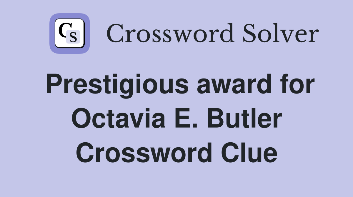 Prestigious award for Octavia E. Butler Crossword Clue
