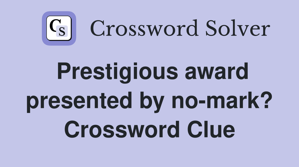 Prestigious award presented by no-mark? Crossword Clue