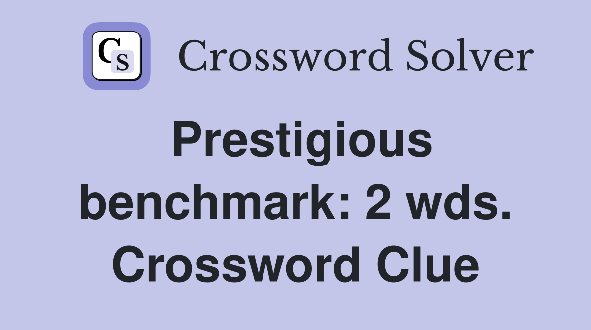 Prestigious benchmark: 2 wds. Crossword Clue