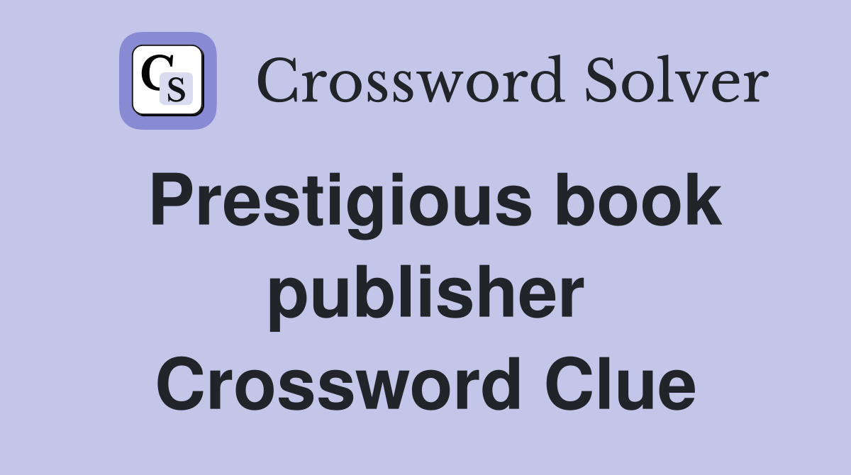 Prestigious book publisher Crossword Clue