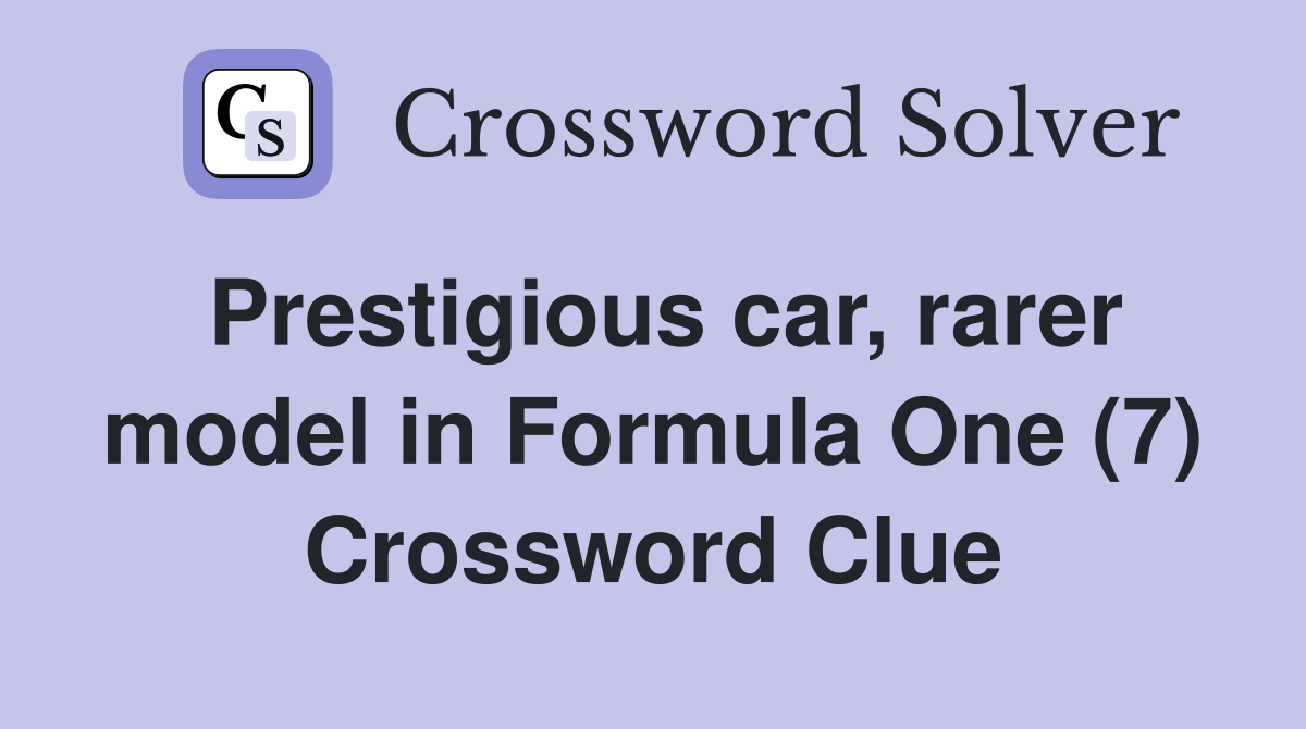 Prestigious car, rarer model in Formula One (7) Crossword Clue
