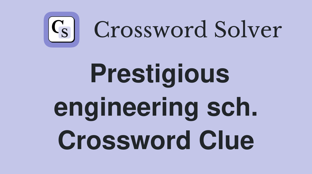 Prestigious engineering sch. Crossword Clue