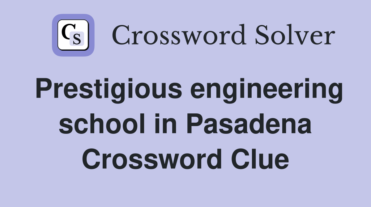 Prestigious engineering school in Pasadena Crossword Clue