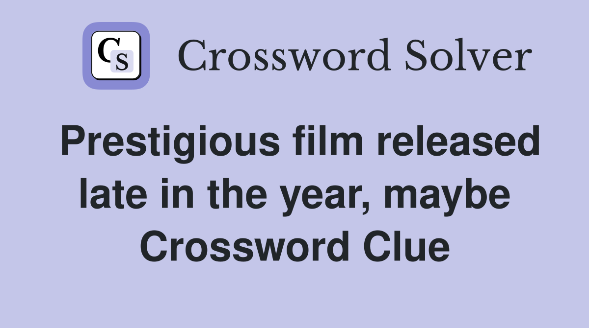 Prestigious film released late in the year, maybe Crossword Clue
