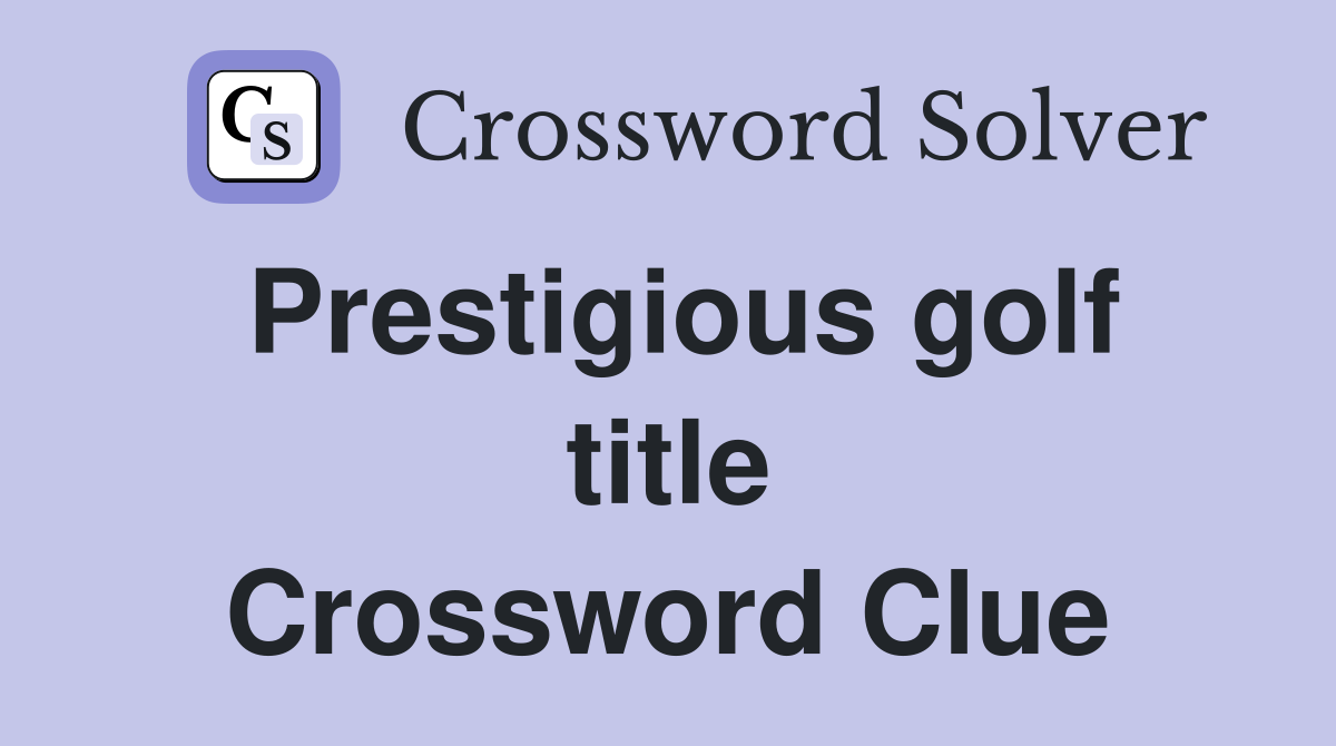 Prestigious golf title Crossword Clue